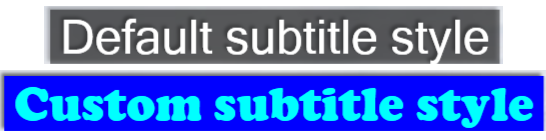 Figure 2. Subtitles - Default and Custom styles